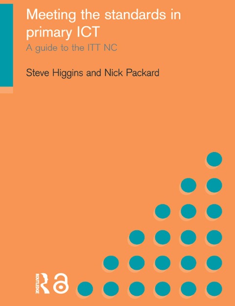 Meeting the Standards in Primary ICT - Steve Higgins, Nick Packard