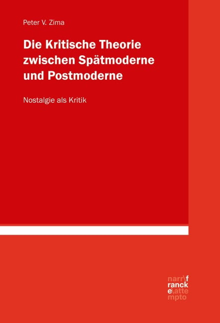 Die Kritische Theorie zwischen Spätmoderne und Postmoderne: Nostalgie als Kritik - Peter V. Zima