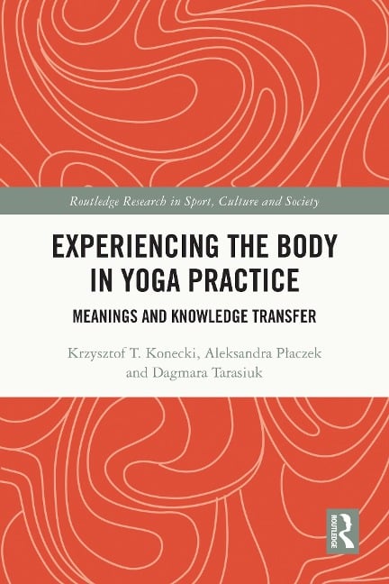 Experiencing the Body in Yoga Practice - Krzysztof Konecki, Dagmara Tarasiuk, Aleksandra Placzek