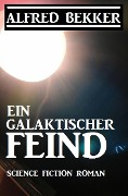 Ein galaktischer Feind - Alfred Bekker