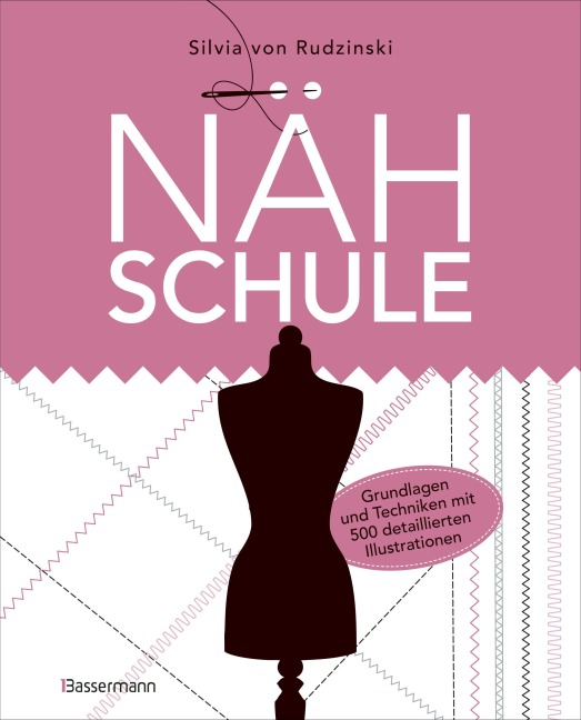 Nähschule - Grundlagen und Techniken mit 500 detaillierten Illustrationen - Silvia von Rudzinski