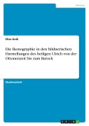 Cover-Bild zum Titel 'Die Ikonographie in den bildnerischen Darstellungen des heiligen Ulrich von der Ottonenzeit bis zum Barock' von 'Elias Goik'