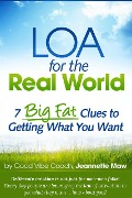 LOA for the Real World: 7 Big Fat Clues to Getting What You Want - Jeannette Maw