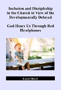 Cover-Bild zum Titel 'Inclusion and Discipleship in the Church in View of the Developmentally Delayed: God Hears Us Through Red Headphones' von 'Lloyd Elwell'
