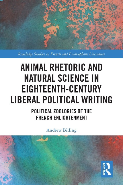 Animal Rhetoric and Natural Science in Eighteenth-Century Liberal Political Writing - Andrew Billing