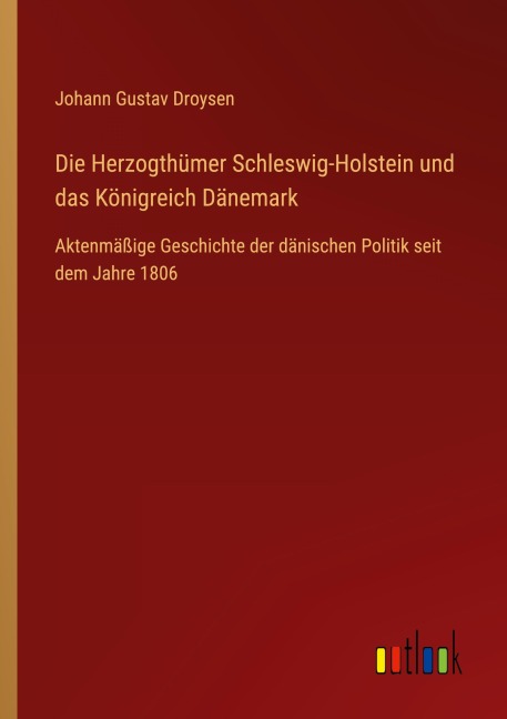 Die Herzogthümer Schleswig-Holstein und das Königreich Dänemark - Johann Gustav Droysen
