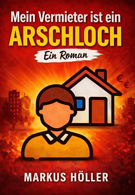 Mein Vermieter ist ein Arschloch - Markus Höller