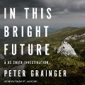Cover-Bild zum Titel 'In This Bright Future: A DC Smith Investigation' von 'Peter Grainger'