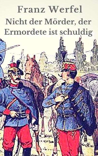 Nicht der Mörder, der Ermordete ist schuldig - Franz Werfel