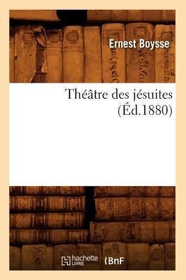 Théâtre Des Jésuites (Éd.1880) - Ernest Boysse