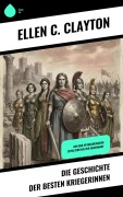 Cover-Bild zum Titel 'Die Geschichte der besten Kriegerinnen' von 'Ellen C. Clayton'