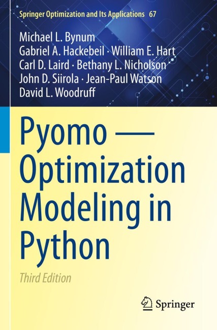 Pyomo - Optimization Modeling in Python - Michael L. Bynum, Jean-Paul Watson, Gabriel A. Hackebeil, John D. Siirola, Carl D. Laird