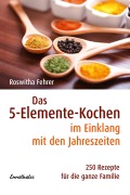 Cover-Bild zum Titel 'Das Fünf-Elemente Kochen im Einklang mit den Jahreszeiten' von 'Roswitha Fehrer'