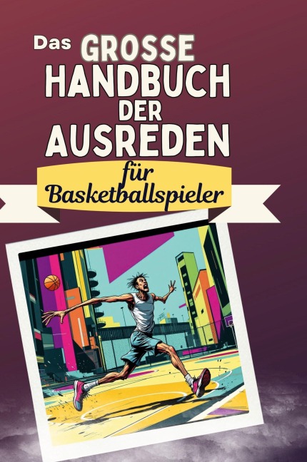 Das große Handbuch der Ausreden für Basketballspieler - Florian Peters