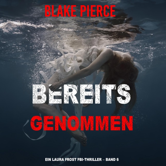 Bereits genommen (Ein Laura Frost FBI-Thriller ¿ Band 6) - Blake Pierce