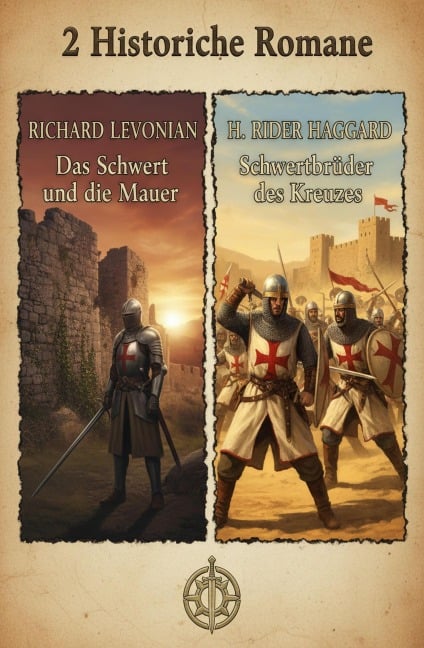 2 Historische Romane: Das Schwert und die Mauer / Schwertbrüder des Kreuzes - Richard Levonian, H. Rider Haggard