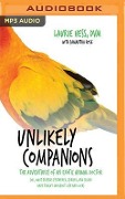 Unlikely Companions: The Adventures of an Exotic Animal Doctor (Or, What Friends Feathered, Furred, and Scaled Have Taught Me about Life an - Laurie Hess