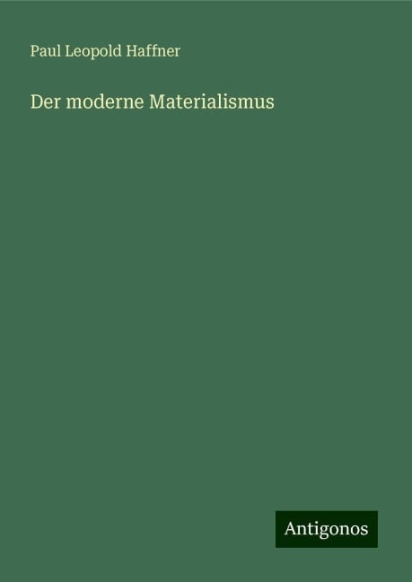 Der moderne Materialismus - Paul Leopold Haffner