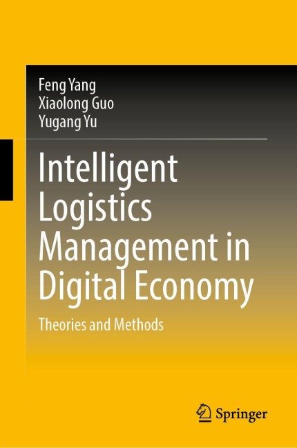 Intelligent Logistics Management in Digital Economy - Feng Yang, Xiaolong Guo, Yugang Yu