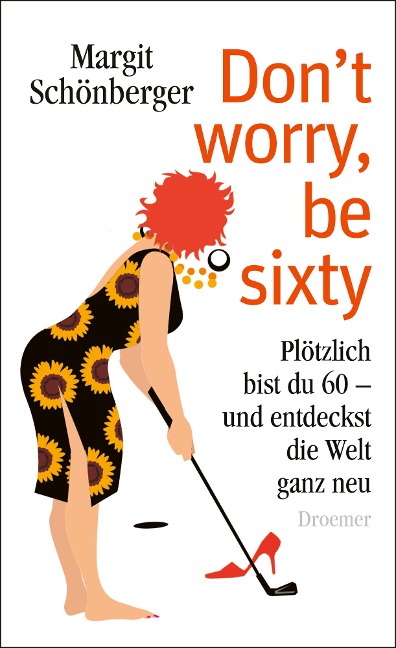 Don't worry, be sixty - Margit Schönberger