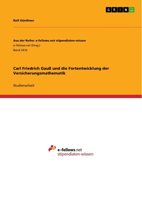 Carl Friedrich Gauß und die Fortentwicklung der Versicherungsmathematik - Ralf Günthner