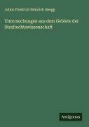 Cover-Bild zum Titel 'Untersuchungen aus dem Gebiete der Strafrechtswissenschaft' von 'Julius Friedrich Heinrich Abegg'