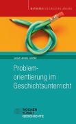 Cover-Bild zum Titel 'Problemorientierung im Geschichtsunterricht' von 'Meike Hensel-Grobe'