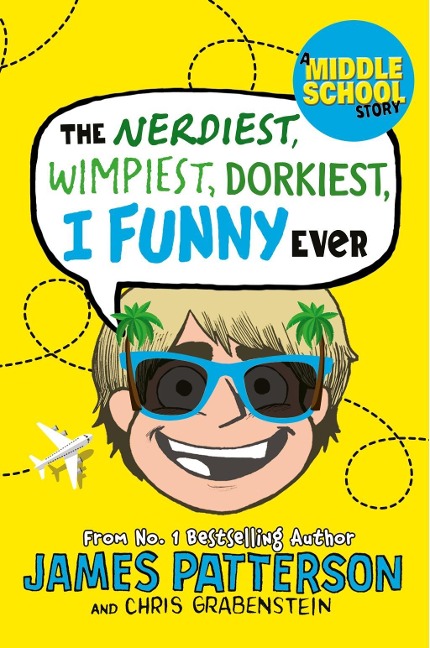 The Nerdiest, Wimpiest, Dorkiest I Funny Ever - James Patterson