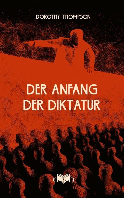 Der Anfang der Diktatur - Dorothy Thompson