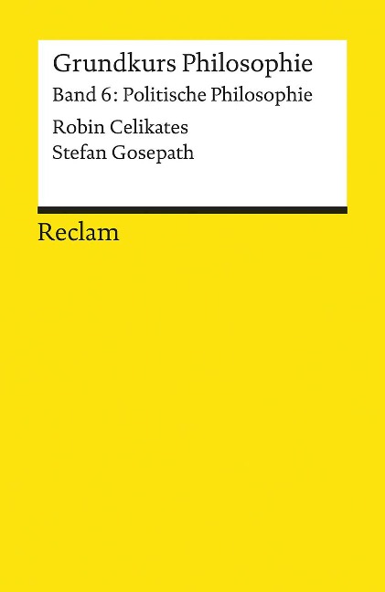 Grundkurs Philosophie / Politische Philosophie - Robin Celikates, Stefan Gosepath