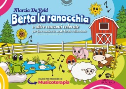 Cover-Bild zum Titel 'Berta la ranocchia e altre canzoni colorate per fare musica in modo facile e divertente' von 'Marzia Da Rold'