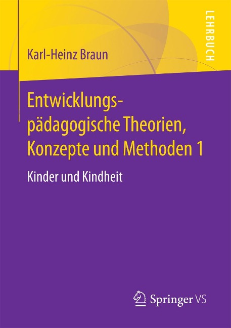 Entwicklungspädagogische Theorien, Konzepte und Methoden 1 - Karl-Heinz Braun