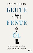Cover-Bild zum Titel 'Beute, Ernte, Öl' von 'Ian Morris'