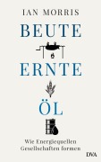 Cover-Bild zum Titel 'Beute, Ernte, Öl' von 'Ian Morris'