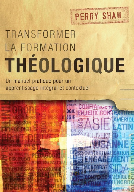 Transformer la formation théologique, 1re édition - Perry Shaw