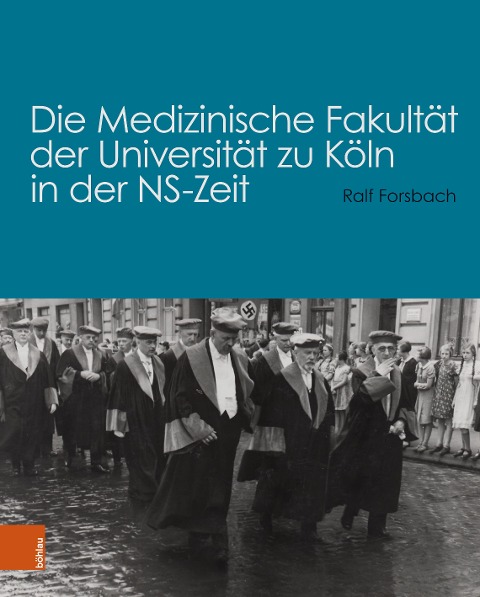 Die Medizinische Fakultät der Universität zu Köln in der NS-Zeit - Ralf Forsbach