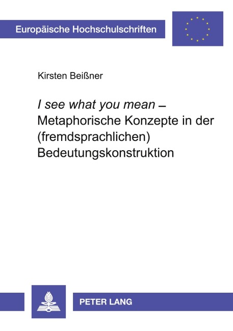 'I see what you mean' - Metaphorische Konzepte in der (fremdsprachlichen) Bedeutungskonstruktion - Kirsten Beißner
