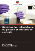 Cover-Bild zum Titel 'Détérioration microbienne du poisson et mesures de contrôle' von 'J. P. Saranraj, P. Sivasakthivelan'