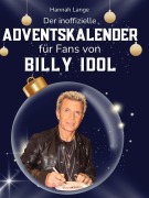 Cover-Bild zum Titel 'Der inoffizielle Adventskalender für Fans von Billy Idol' von 'Hannah Lange'