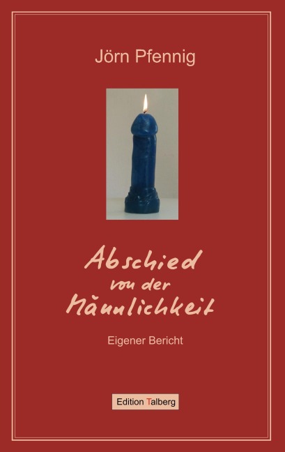 Abschied von der Männlichkeit - Jörn Pfennig