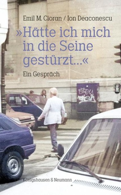 »Hätte ich mich in die Seine gestürzt...« - Emil M. Cioran, Ion Deaconsecu