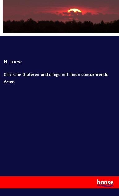 Cilicische Dipteren und einige mit ihnen concurrirende Arten - H. Loew