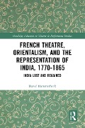 Cover-Bild zum Titel 'French Theatre, Orientalism, and the Representation of India, 1770-1865' von 'David Hammerbeck'