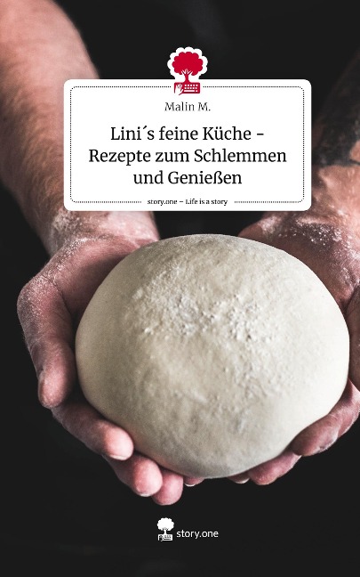 Lini¿s feine Küche - Rezepte zum Schlemmen und Genießen. Life is a Story - story.one - Malin M.
