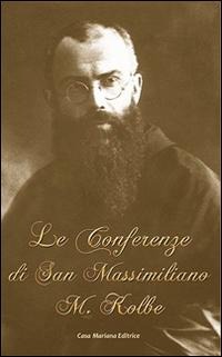 Le conferenze di San Massimiliano Maria Kolbe - Kolbe Massimiliano (San)