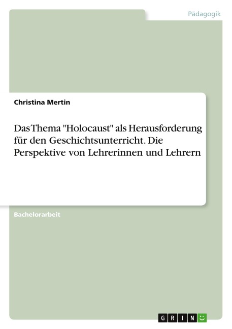 Das Thema "Holocaust" als Herausforderung für den Geschichtsunterricht. Die Perspektive von Lehrerinnen und Lehrern - Christina Mertin