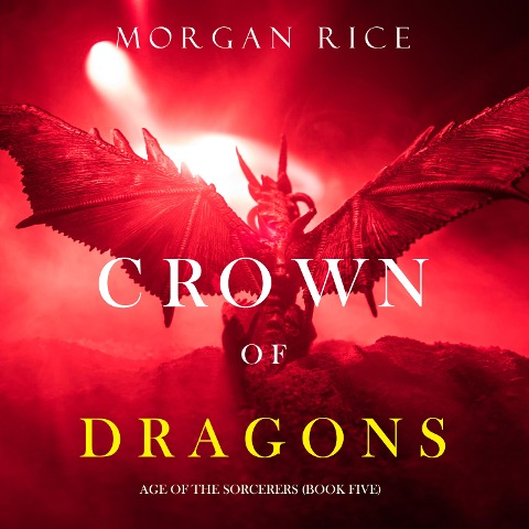 Crown of Dragons (Age of the Sorcerers¿Book Five) - Morgan Rice
