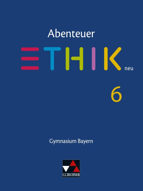 Abenteuer Ethik 6 Schülerband Neu Gymnasium Bayern - Ulla Braune, Stefanie Haas, Stefanie Pfister, René Torkler, Jörg Peters