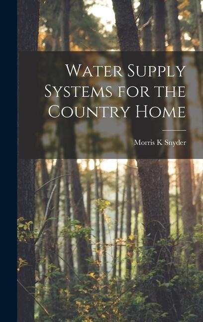 Water Supply Systems for the Country Home - Snyder Morris K