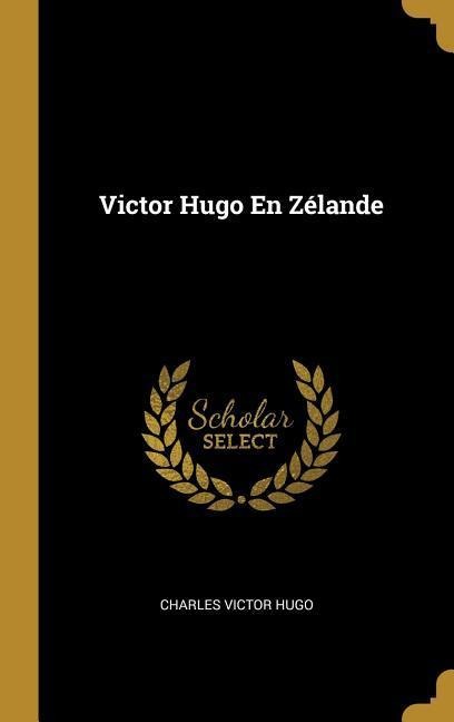 Victor Hugo En Zélande - Charles Victor Hugo